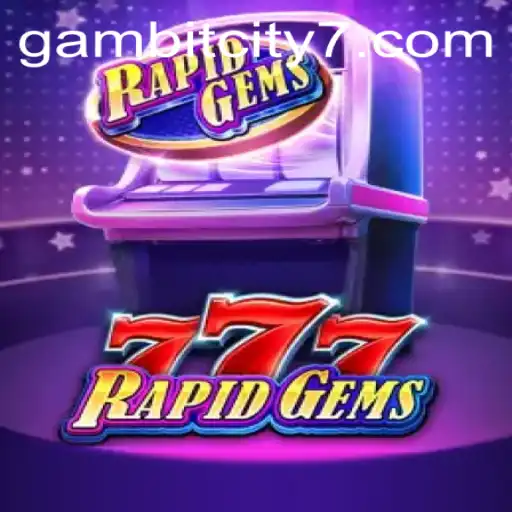 Exploring the Exciting World of RapidGems777 in GAMBIT CITY